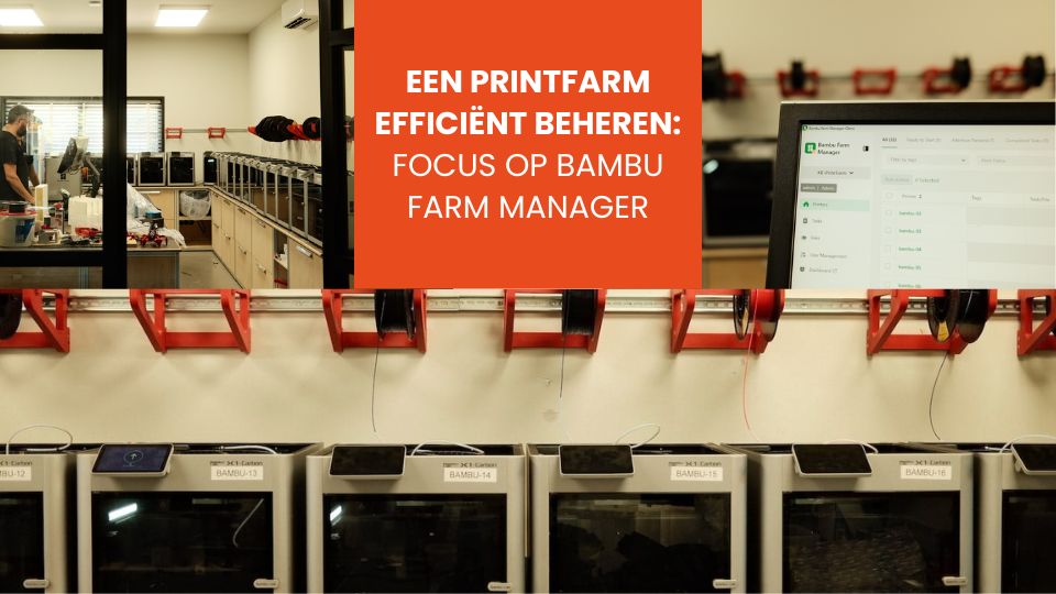 Een printfarm efficiënt beheren focus op Bambu Farm Manager